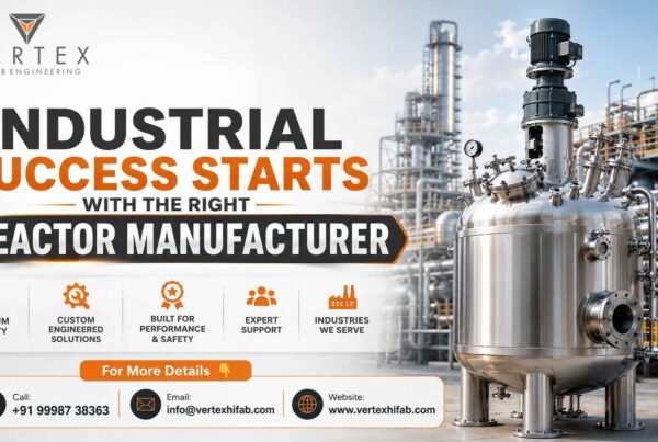 Industrial Success Starts with the Right Reactor Manufacturer - Vertex Hi-Fab Engineering